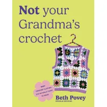Not Your Grandma`s Crochet