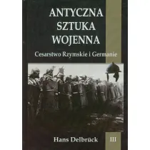 Cesarstwo Rzymskie i Germanie. Antyczna sztuka wojenna. Tom 3