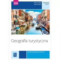 Geografia turystyczna. Kwalifikacja T.13 i T.14. Podrcznik do nauki zawodu technik obsugi turystycznej. Cz 2. Szkoy ponadgimnazjalne