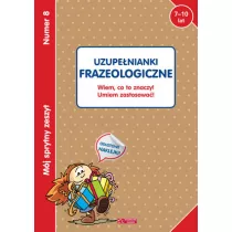 Mj sprytny zeszyt 8. Uzupenianki frazeologiczne. Wiem co to znaczy! Umiem zastosowa!