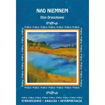 Nad Niemnem Elizy Orzeszkowej. Streszczenie, analiza, interpretacja