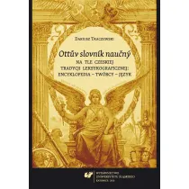Ottuv slovnik naucny na tle czeskiej tradycji leksykograficznej : encyklopedia - tw�rcy - j�zyk