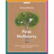 Polak NieNaarty. Kawa opowieci o polskich kulinariach i gar przepisw