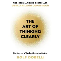 The Art of Thinking Clearly