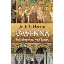 Rawenna. Stolica imperium, tygiel Europy