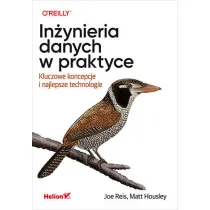 In�ynieria danych w praktyce. Kluczowe koncepcje i najlepsze technologie