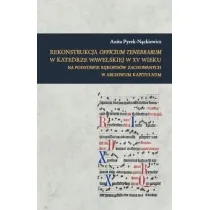 Rekonstrukcja Officium Tenebrarum w katedrze wawelskiej w XV wieku na podstawie r�kopis�w zachowanych w Archiwum Kapitulnym