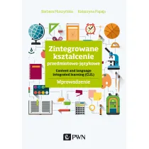 Zintegrowane kszta�cenie przedmiotowo-j�zykowe. Content and language integrated learning (CLIL). Wpr