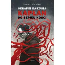 Serafin Kaszuba. Kap�an do szpiku ko�ci