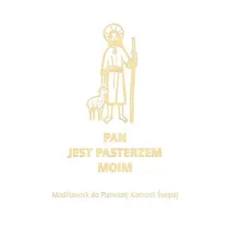 Pan jest pasterzem moim. Modlitewnik do Pierwszej Komunii �wi�tej