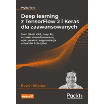 Deep learning z TensorFlow 2 i Keras dla zaawansowanych. Sieci GAN i VAE, deep RL, uczenie nienadzorowane, wykrywanie i segmentacja obiekt�w i nie tylko (wyd. 2022)