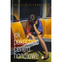 Jak pokocha� centra handlowe