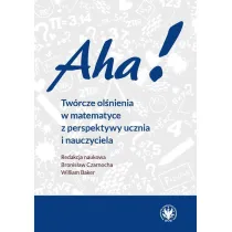 Aha! Tw�rcze ol�nienia w matematyce z perspektywy ucznia i nauczyciela