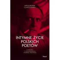 Intymne �ycie polskich poet�w. O mi�o�ci z wzajemno�ci� i pomimo wszystko