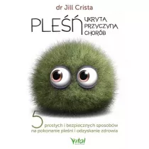 Ple – ukryta przyczyna chorb. 5 prostych i bezpiecznych sposobw na pokonanie pleni i odzyskanie zdrowia