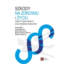 Szkody na zdrowiu i �yciu. Praktyczne aspekty dochodzenia roszcze�