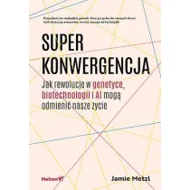 Superkonwergencja. Jak rewolucje w genetyce, biotechnologii i AI mog� odmieni� nasze �ycie