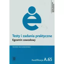 Technik rachunkowoci. Kwalifikacja A.65. Testy i Zadania Praktyczne. Egzamin Zawodowy