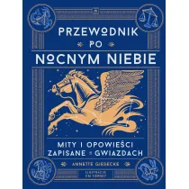Przewodnik po nocnym niebie. Mity i opowie�ci zapisane w gwiazdach