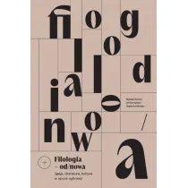 Filologia od/nowa. J�zyk, literatura, kultura w epoce cyfrowej