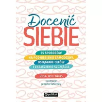 Doceni siebie. 25 sposobw na podniesienie samooceny, osiganie celw i znalezienie szczcia