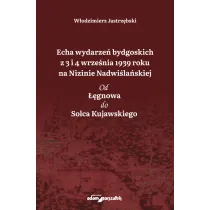 Echa wydarze� bydgoskich z 3 i 4 wrze�nia 1939 roku na Nizinie Nadwi�la�skiej. Od ��gnowa do Solca Kujawskiego