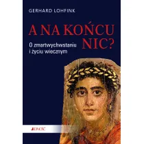 A na ko�cu nic? O zmartwychwstaniu i �yciu wiecznym