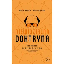 Niewidzialna doktryna. Tajna historia neoliberalizmu (i tego, jak przej�� kontrol� nad twoim �yciem)