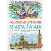 Kolorowe wyzwania. Miasta �wiata. 30 ekstremalnie trudnych ilustracji do kolorowania