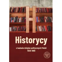 Historycy o badaniu dziej�w politycznych Polski 1939-1989