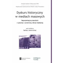 Dyskurs historyczny w mediach masowych. Reprezentacja przesz�o�ci w polskiej i ukrai�skiej sferze medialnej