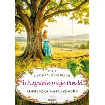 Pod lipowym wzg�rzem. 2. Wszystkie moje troski