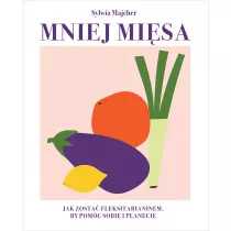 Mniej misa. Jak zosta fleksitarianinem, by pomc sobie i planecie