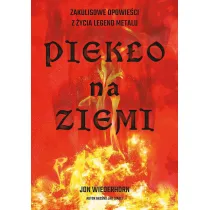Piek�o na ziemi. Zakulisowe opowie�ci z �ycia legend metalu
