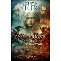 Ku przeznaczeniu. Z Krwi i Ognia. Tom 2