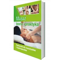 Masa�. Teoria i praktyka. Podr�cznik dla masa�yst�w i fizjoterapeut�w