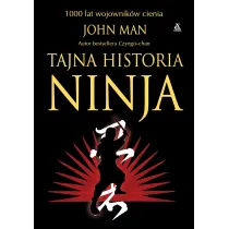 Tajna historia ninja. 1000 lat wojownik�w cienia