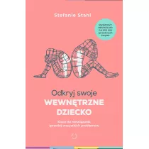 Odkryj swoje wewntrzne dziecko. Klucz do rozwizania (prawie) wszystkich problemw