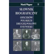 S�ownik biograficzny oficer�w polskich drugiej po�owy XVII wieku. Tom 2