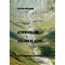 J�zyk w dzia�aniu i dzia�ania na j�zyku. Szkice semantyczno-s�owotw�rcze