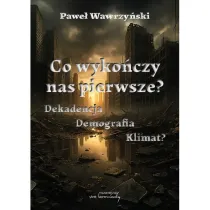 Co wyko�czy nas pierwsze? Dekadencja Demografia Klimat?