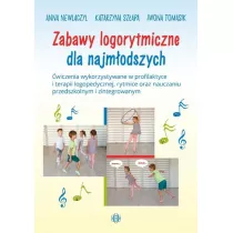 Zabawy logorytmiczne dla najmodszych. wiczenia wykorzystywane w profilaktyce i terapii logopedycznej, rytmice oraz nauczaniu przedszkolnym i zintegrowanym