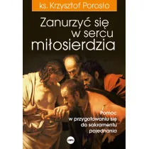Zanurzy� si� w sercu mi�osierdzia Pomoc w przygotowaniu si� do sakramentu pojednania