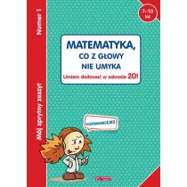 Mj sprytny zeszyt 1. Matematyka, co z gowy nie umyka. Umiem dodawa w zakresie 20!