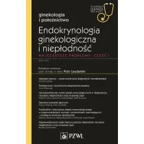Endokrynologia ginekologiczna i niep�odno��. Najcz�stsze problemy. Cz�� 1. Ginekologia i po�o�nictwo. W gabinecie lekarza specjalisty