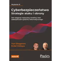 Cyberbezpiecze�stwo - strategie ataku i obrony. Jak osi�gn�� najwy�szy mo�liwy stan zabezpiecze� systemu informatycznego