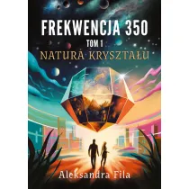 Natura kryszta�u. Frekwencja 350. Tom 1