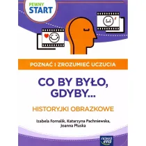 Pewny start. Pozna� i zrozumie� uczucia. Co by by�o, gdyby... Historyjki obrazkowe