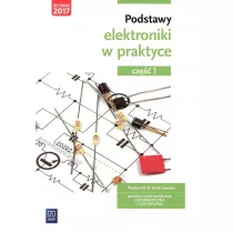 Podstawy elektroniki w praktyce. Podrcznik do nauki zawodu. Brana elektroniczna, informatyczna i elektryczna. Cz 1