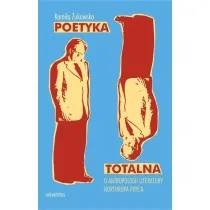 Poetyka totalna. O antropologii literatury Northropa Frye`a